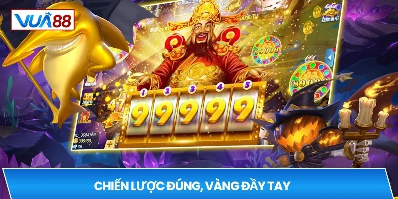 Chiến lược đúng, vàng đầy tay