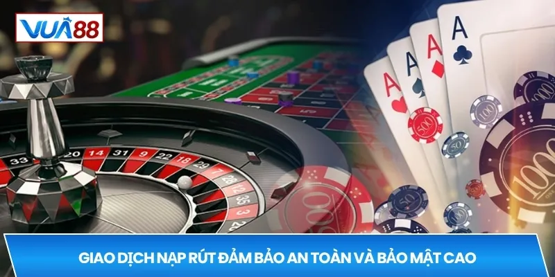 Giao dịch nạp rút đảm bảo an toàn và bảo mật cao