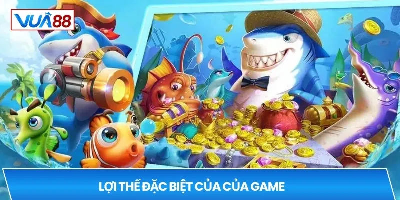 Lợi thế đặc biệt của của game 