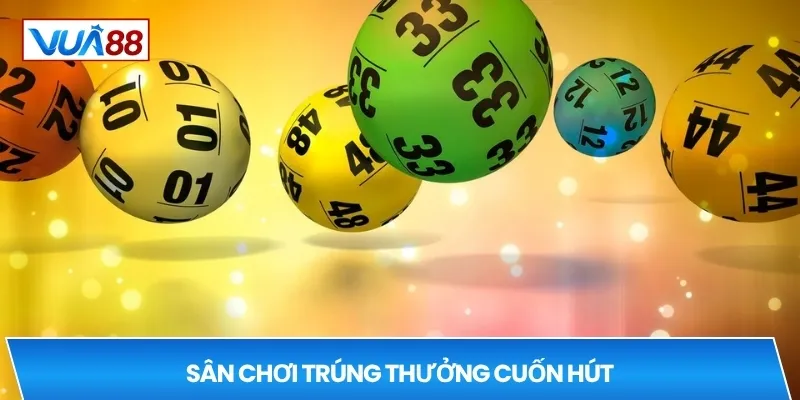 Sân chơi trúng thưởng cuốn hút