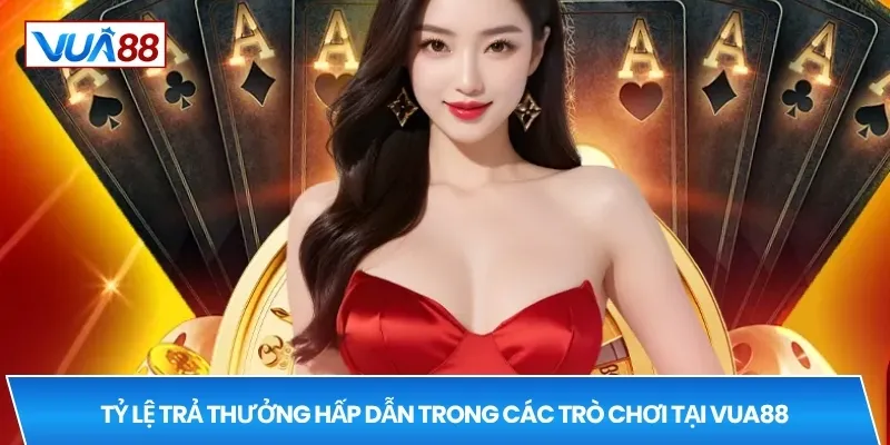 Tỷ lệ trả thưởng hấp dẫn trong các trò chơi tại VUA88